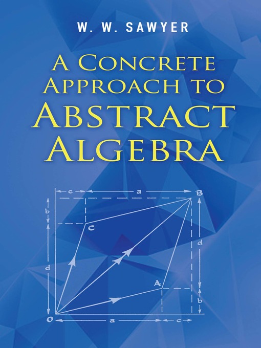 Title details for A Concrete Approach to Abstract Algebra by W. W. Sawyer - Available